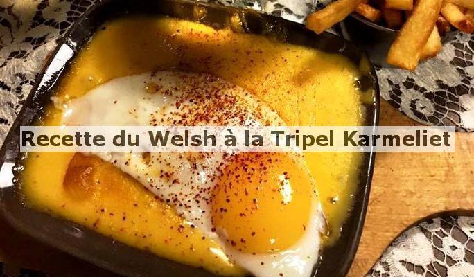 Le Welsh à la Tripel Karmeliet de la Brocantine 